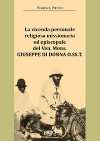 La vicenda personale religiosa missionaria ed episcopale del Ven. Mons. Giuseppe Di Donna O.SS.T. - Librerie.coop