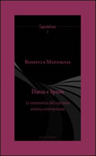 Danza e spazio. La metamorfosi dell'esperienza artistica contemporanea - Librerie.coop Danza e spazio. La metamorfosi dell'esperienza artistica contemporanea - Librerie.coop