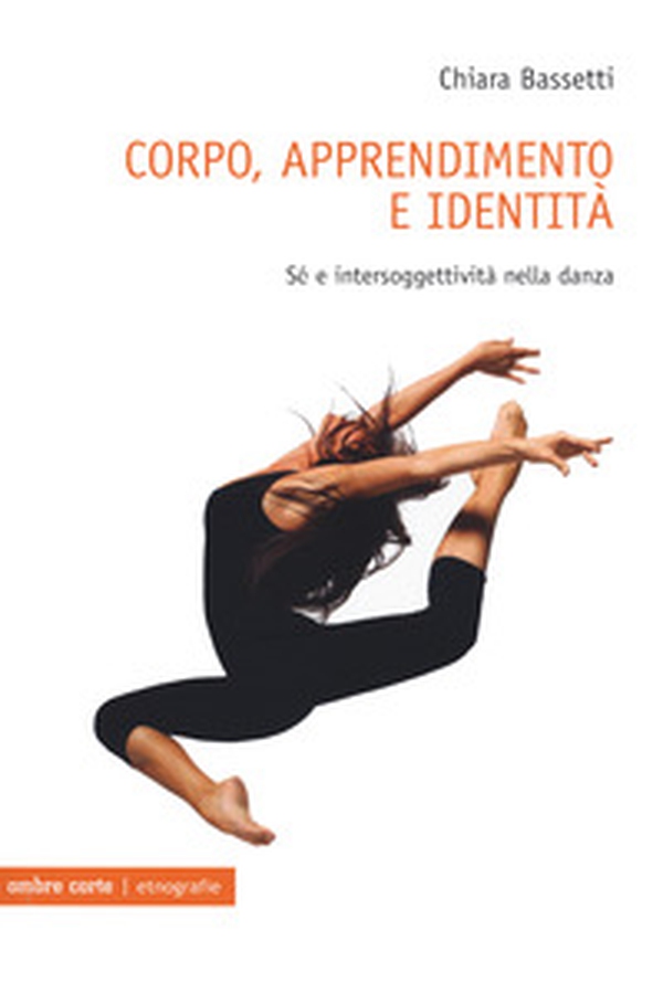 Corpo, apprendimento e identità. Sé e intersoggettività nella danza - Librerie.coop Corpo, apprendimento e identità. Sé e intersoggettività nella danza - Librerie.coop