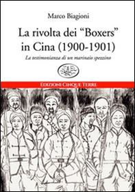 La rivolta dei «Boxers» in Cina (1900-1901). La testimonianza di un marinaio spezzino - Librerie.coop
