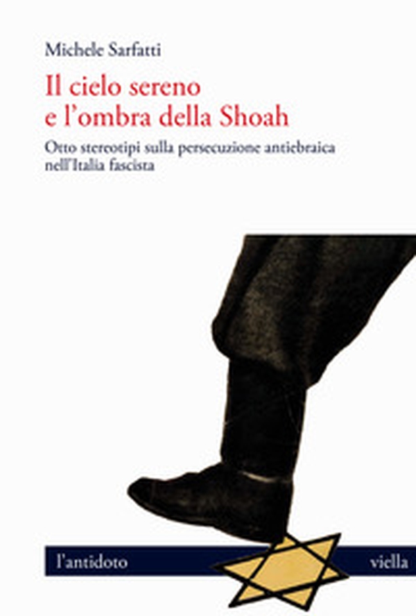 Il cielo sereno e l'ombra della Shoah. Otto stereotipi sulla persecuzione antiebraica nell'Italia fascista - Librerie.coop Il cielo sereno e l'ombra della Shoah. Otto stereotipi sulla persecuzione antiebraica nell'Italia fascista - Librerie.coop