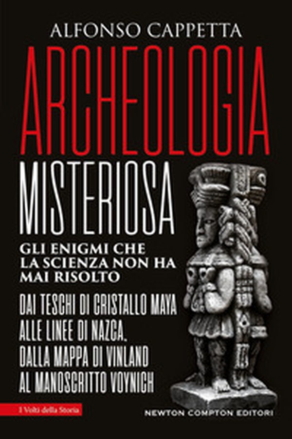 Archeologia misteriosa. Gli enigmi che la scienza non ha mai risolto. Dai teschi di cristallo maya alle linee di Nazca, dalla mappa di Vinland al manoscritto Voynich - Librerie.coop
