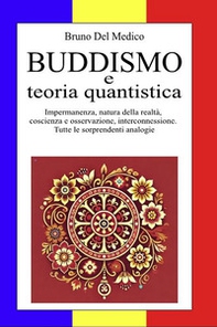 Buddismo e teoria quantistica. Impermanenza, natura della realtà, coscienza e osservazione, interconnessione. Tutte le sorprendenti analogie. - Librerie.coop