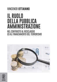 Il ruolo della pubblica amministrazione. Nel contrasto al riciclaggio e al finanziamento del terrorismo - Librerie.coop