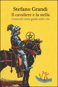 Il cavaliere e la stella. I tarocchi come guida nella viita - Librerie.coop