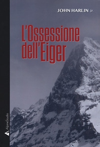 L'ossessione dell'Eiger - Librerie.coop L'ossessione dell'Eiger - Librerie.coop