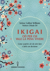 Ikigai, ciò per cui vale la pena vivere. Come scoprire ciò che devi fare e farlo con decisione - Librerie.coop