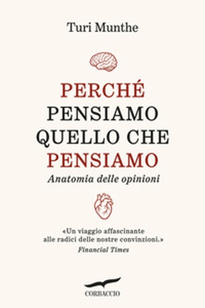 Perché pensiamo quello che pensiamo. Anatomia delle opinioni - Librerie.coop