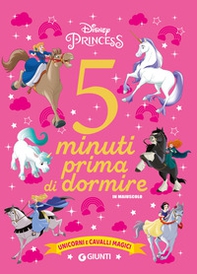 Unicorni e cavalli magici. Disney princess. 5 minuti prima di dormire. In maiuscolo - Librerie.coop