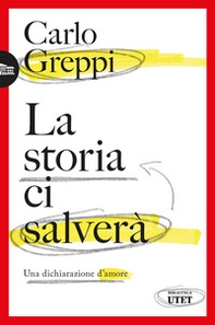 La storia ci salverà. Una dichiarazione d'amore - Librerie.coop