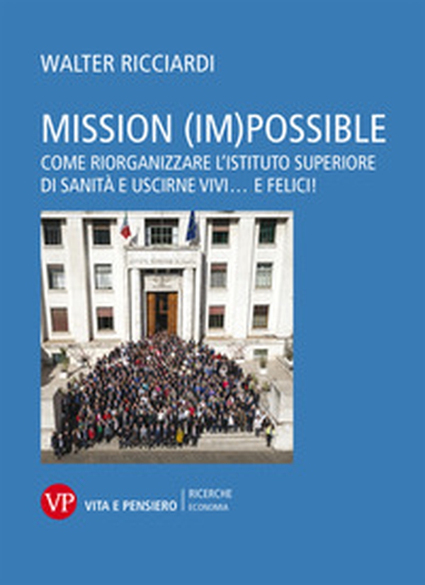 Mission (im)possible. Come riorganizzare l'Istituto Superiore di Sanità e uscirne vivi... e felici! - Librerie.coop Mission (im)possible. Come riorganizzare l'Istituto Superiore di Sanità e uscirne vivi... e felici! - Librerie.coop