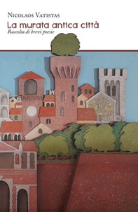 La murata antica città. Raccolta di brevi poesie - Librerie.coop