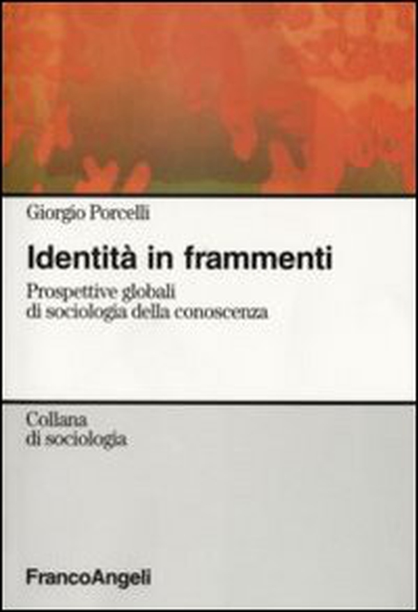 Identità in frammenti. Prospettive globali di sociologia della conoscenza - Librerie.coop Identità in frammenti. Prospettive globali di sociologia della conoscenza - Librerie.coop