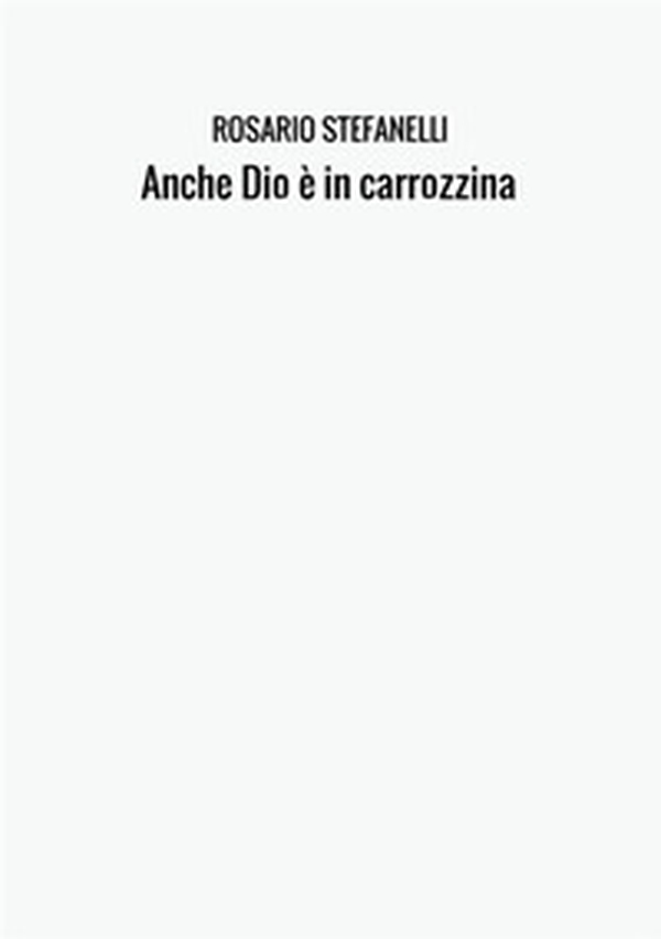 Anche Dio è in carrozzina - Librerie.coop Anche Dio è in carrozzina - Librerie.coop