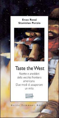 Taste the West. Ricette e aneddoti della vecchia frontiera americana. Due modi di assaporare un mito - Librerie.coop