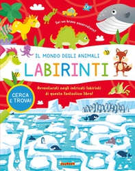 Il mondo degli animali. Labirinti - Librerie.coop