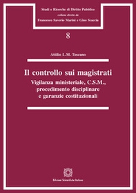 Il controllo sui magistrati. Vigilanza ministeriale, C.S.M., procedimento disciplinare e garanzie costituzionali - Librerie.coop