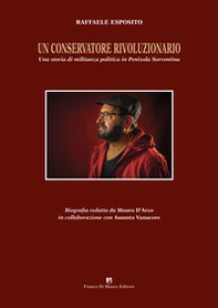 Un conservatore rivoluzionario. Una storia di militanza politica in penisola sorrentina - Librerie.coop Un conservatore rivoluzionario. Una storia di militanza politica in penisola sorrentina - Librerie.coop