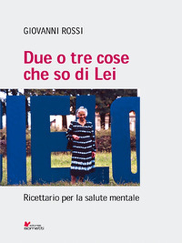 Due o tre cose che so di lei. Ricettario per la salute mentale - Librerie.coop Due o tre cose che so di lei. Ricettario per la salute mentale - Librerie.coop