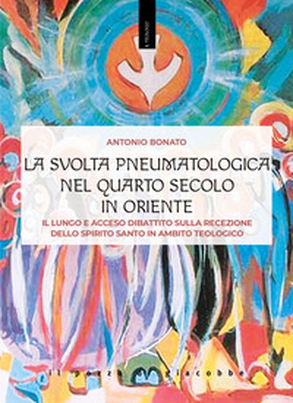 La svolta pneumatologica nel quarto secolo in Oriente. Il lungo e acceso dibattito sulla recezione dello spirito santo in ambito teologico - Librerie.coop