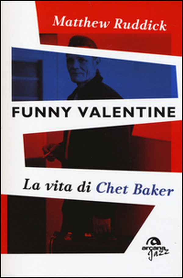 Funny Valentine. La vita di Chet Baker - Librerie.coop Funny Valentine. La vita di Chet Baker - Librerie.coop