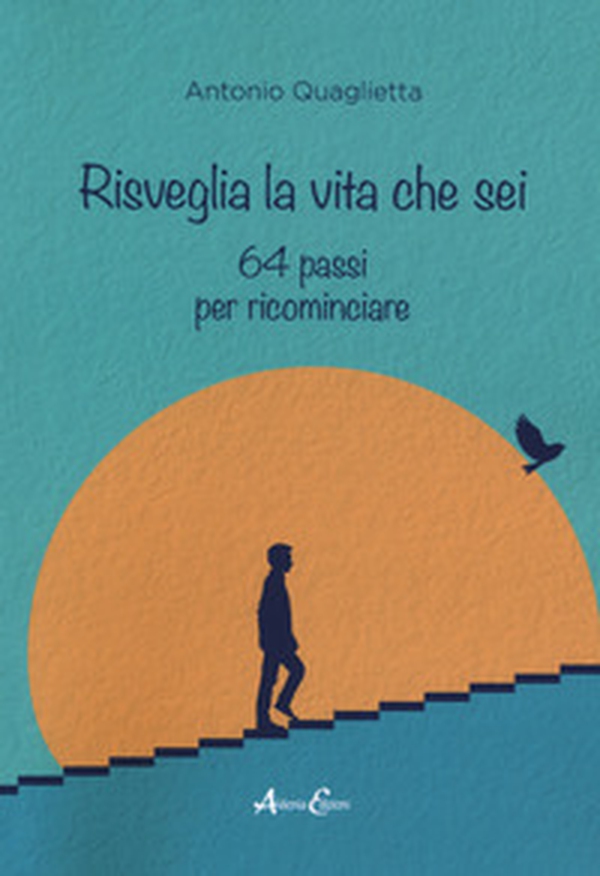 Risveglia la vita che sei. 64 passi per ricominciare - Librerie.coop Risveglia la vita che sei. 64 passi per ricominciare - Librerie.coop