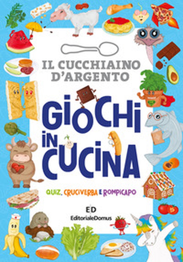Giochi in cucina. Quiz, cruciverba e rompicapo. Il cucchiaio d'argento - Librerie.coop Giochi in cucina. Quiz, cruciverba e rompicapo. Il cucchiaio d'argento - Librerie.coop