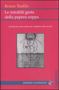 Le mirabili gesta della papera zoppa. Introduzione alla meditazione buddhista sulla vacuità - Librerie.coop