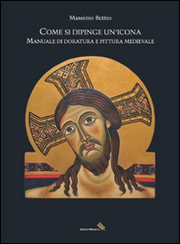 Come si dipinge un'icona. Manuale di doratura e pittura medievale - Librerie.coop