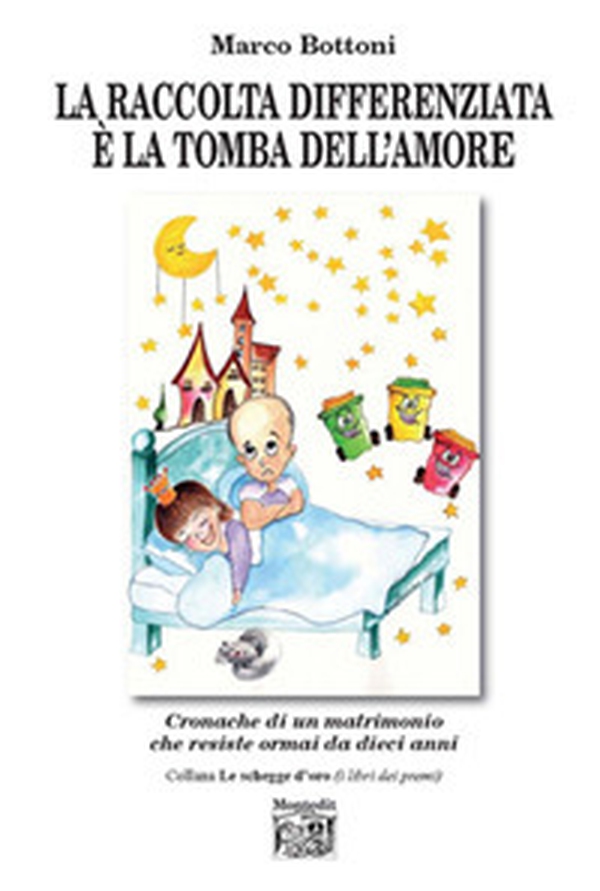 La raccolta differenziata è la tomba dell'amore. Cronache di un matrimonio che resiste ormai da dieci anni - Librerie.coop La raccolta differenziata è la tomba dell'amore. Cronache di un matrimonio che resiste ormai da dieci anni - Librerie.coop