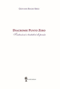 Diacromie Punto Zero. Tentazioni e tentativi di poesia - Librerie.coop