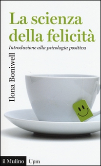 La scienza della felicità. Introduzione alla psicologia positiva - Librerie.coop