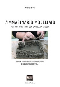 L'immaginario modellato. Pratiche artistiche con l'argilla a scuola - Librerie.coop