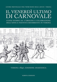 Il venerdì ultimo di Carnovale. Cenni storici su l'origine e celebrazione dell'annua festività ricorrente in Verona - Librerie.coop Il venerdì ultimo di Carnovale. Cenni storici su l'origine e celebrazione dell'annua festività ricorrente in Verona - Librerie.coop
