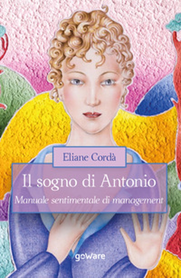Il sogno di Antonio. Manuale sentimentale di management - Librerie.coop Il sogno di Antonio. Manuale sentimentale di management - Librerie.coop