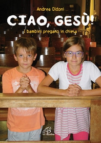Ciao Gesù! I bambini pregano in chiesa - Librerie.coop