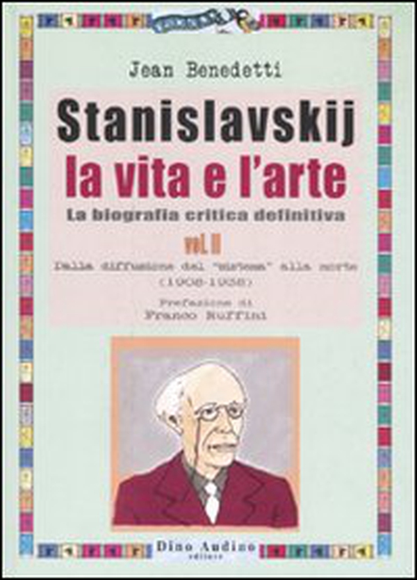Stanislavskij. La vita e l'arte. La biografia critica definitiva - Vol. 2 - Librerie.coop Stanislavskij. La vita e l'arte. La biografia critica definitiva - Vol. 2 - Librerie.coop