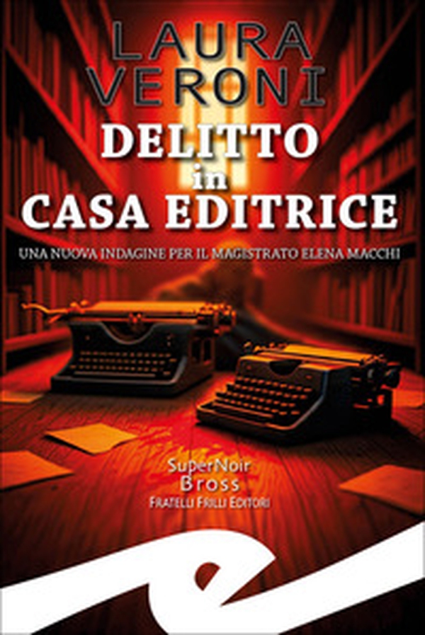 Delitto in casa editrice. Una nuova indagine per il magistrato Elena Macchi - Librerie.coop Delitto in casa editrice. Una nuova indagine per il magistrato Elena Macchi - Librerie.coop