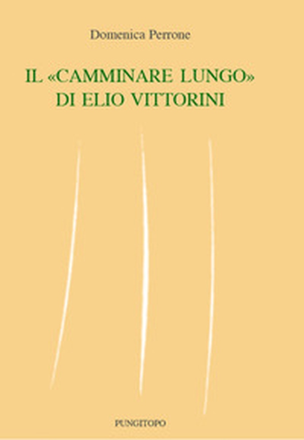 Il «camminare lungo» di Elio Vittorini - Librerie.coop Il «camminare lungo» di Elio Vittorini - Librerie.coop