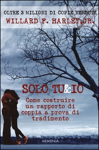 Solo tu & io. Come costruire un rapporto di coppia a prova di tradimento - Librerie.coop