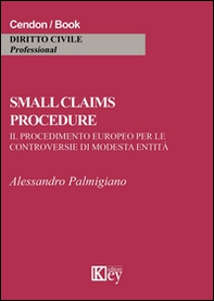 Small claims procedure. Il procedimento europeo per le controversie di modesta entità - Librerie.coop