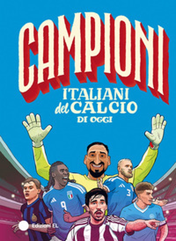 Campioni italiani del calcio di oggi - Librerie.coop