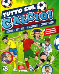 Tutto sul calcio. Regole, tattiche, calciatori, competizioni - Librerie.coop Tutto sul calcio. Regole, tattiche, calciatori, competizioni - Librerie.coop