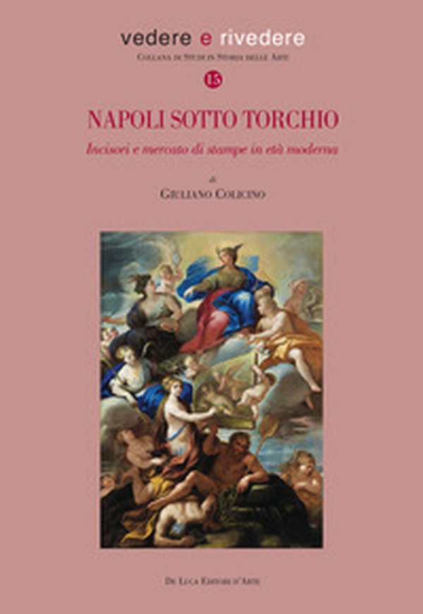 Napoli sotto torchio. Incisori e mercato di stampe in età moderna - Librerie.coop