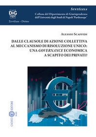 Dalle clausole di azione collettiva al meccanismo di risoluzione unico: una governance economica a scapito dei privati? - Librerie.coop