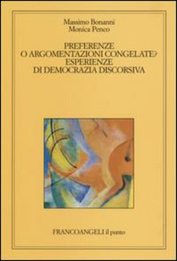 Preferenze o argomentazioni congelate. Esperienze di democrazia discorsiva - Librerie.coop Preferenze o argomentazioni congelate. Esperienze di democrazia discorsiva - Librerie.coop