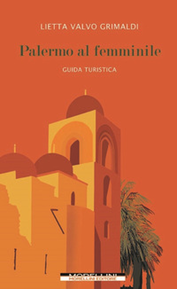 Palermo al femminile. Guida turistica - Librerie.coop Palermo al femminile. Guida turistica - Librerie.coop