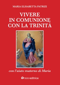Vivere in comunione con la Trinità con l'aiuto materno di Maria - Librerie.coop