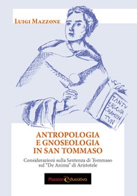 Antropologia e gnoseologia in San Tommaso. Considerazioni sulla Sentenza di Tommaso sul «De Anima» di Aristotele - Librerie.coop