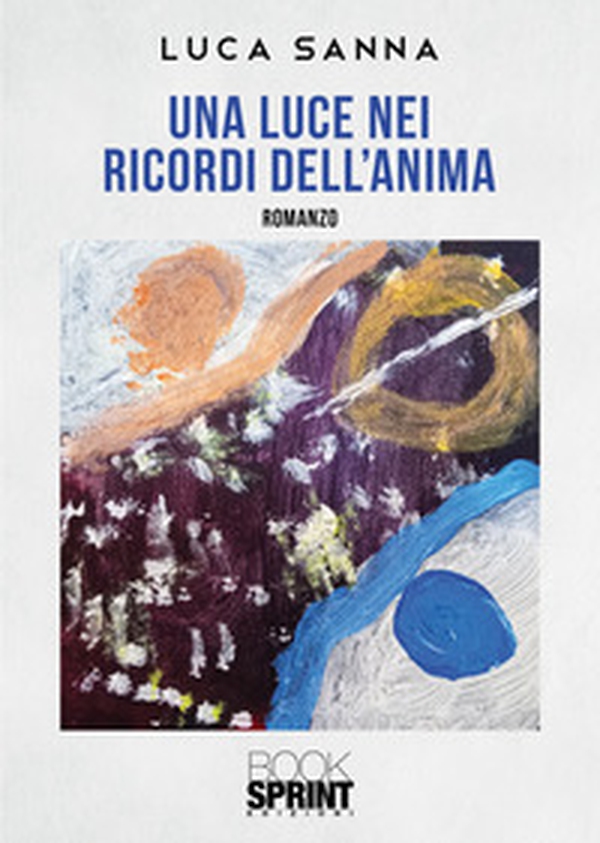 Una luce nei ricordi dell'anima - Librerie.coop Una luce nei ricordi dell'anima - Librerie.coop